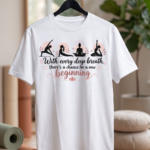 With Every Deep Breath Yoga T-Shirt